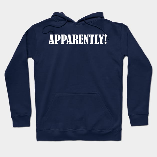 Apparently! Hoodie by Super20J